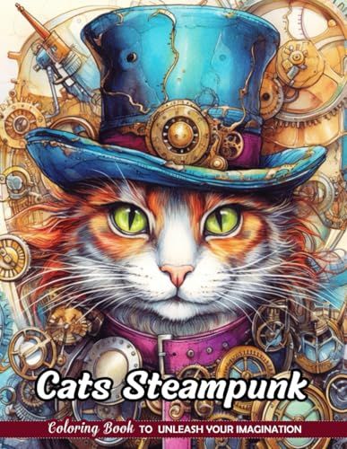 Cats Steampunk Coloring Book: Mechanized Felines for Retro-Futuristic Art