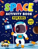 Space Activity Book for Kids Ages 4-8: Explore the Solar System and Astronomy with Coloring, Puzzles, Mazes, Word Searches, and Fun Space Facts