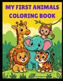 My First Animals Coloring Book for Toddlers and Kids: Fun Animals coloring pages for Children Ages 1-4