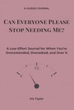 Can Icecat Can Everyone Please Stop Needing Me?: A Low-Effort Journal for When You’re Overextended, Overasked, and Over It