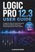 Logic Pro 12.3 Guide de l'utilisateur : Manuel pas à pas pour débutants pour l'enregistrement, l'édition, le mixage et la production de musique pour les nouveaux propriétaires
