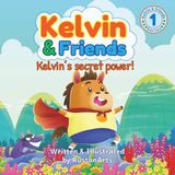 Kelvin & Friends: Kelvin’s Secret Power!