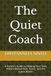The Quiet Coach: A Parent's Guide to Helping Your Teen Athlete Master Fear, Focus, and the Game Within