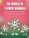 The World Of Flower Mandala: A Bold Character Coloring Book For Teens And Adults