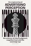 The Libri GmbH The Engineering of Advertising Perception: The Science of Client Judgment, Cognitive Trust, and the Sovereign Eye: 6 Paperback