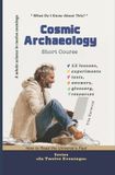 Cosmic Independently Published Cosmic Archaeology: How to Read the Universe's Past: A Short Course What Do I Already Know About This? Paperback