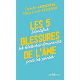 Les 5 blessures de l'âme: Identifier ses blessures dominantes pour les panser
