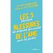 Les 5 blessures de l'âme: Identifier ses blessures dominantes pour les panser