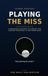 Playing The Miss: A Weekend Golfer’s Playbook for Course Strategy and the Art of the Good Miss
