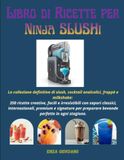 Libro NiNja SLUSHi Libro di ricette per NiNja SLUSHi: La collezione definitiva di slush, cocktail analcolici, frappè e milkshake: 350 ricette creative, facili e ... per preparare bevande perfette in ogni