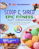 Scoop Epic Fitness Pint Creations: The recipe book suitable for the Ninja Creami: Brilliant high-protein ice cream creations for muscle building and enjoyment