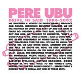 Drive Pere Ubu - Drive, He Said 1994-2002 (4 LP) (Limited Edition)