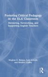 Fostering Routledge Fostering Critical Pedagogy in the ELA Classroom: Mentoring, Networking, and Supporting English Teachers Hardcover