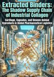 Extracted Binders: The Shadow Supply Chain of Industrial Collagen: Cartilage, Capsules, and Unseen Animal Byproducts in Global Pharmaceutical Logistics