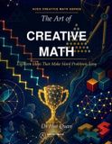 The Art of Creative Math: Eighteen Ideas That Make Hard Problems Easy Paperback