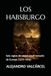 LOS HABSBURGO: Seis siglos de poder en el corazón de Europa (1273-1918)