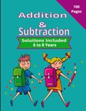 Addition & Subtraction Workbook: 100 Practice Math Problems, 8.5 x 11 Inches, Ages 6 to 8 Years, Helps to Build Math Confidence