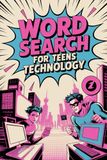 Word Search for Teens: Technology Reliable Lexicon Puzzle Workbook for Teenagers