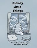 Cloudy Little Things: Simple Cozy Coloring Pages for Quiet Nights