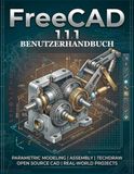 FreeCAD 1.1.1 BENUTZERHANDBUCH: Das umfassende 3D-Modellierungshandbuch für Anfänger und Fortgeschrittene – Entwerfen, Konstruieren und 3D-Drucken professioneller Teile ohne Softwarekosten.