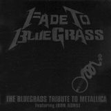 Fade Pickin On Series Fade to Bluegrass: The Bluegrass Tribute to Metallica CD