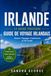 GUIDE IRLANDE GUIDE DE VOYAGE: Dublin, Galway, Cork et la Wild Atlantic Way