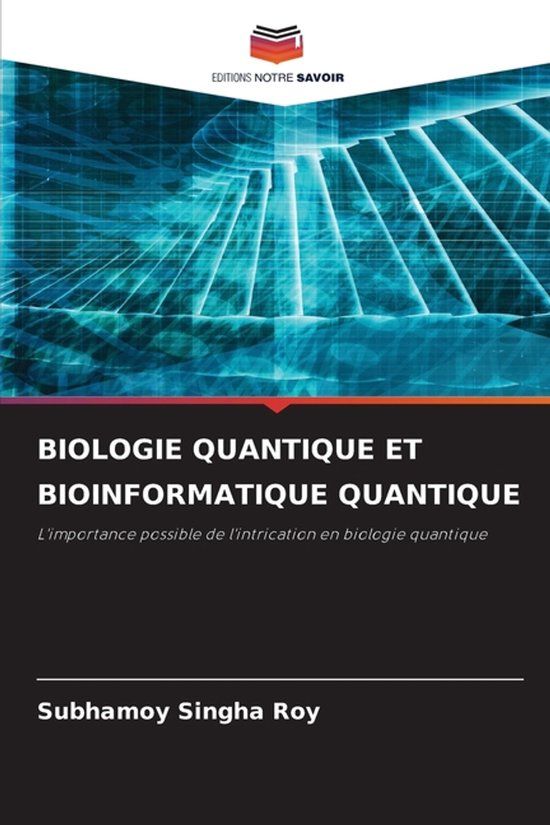 Biologie Editions Notre Savoir Biologie Quantique Et Bioinformatique Quantique