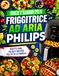 Ricettario Philips Ricettario per friggitrice ad aria Philips: Oltre 100 idee gustose per pasti croccanti e leggeri: colazioni, antipasti, secondi, contorni, piatti ... e soluzioni veloci per tutta la famiglia