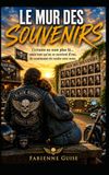 Le Mur des Souvenirs: Une intrigue qui mêle romance, thriller émotionnel et univers biker