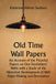 Old Time Wall Papers: An Account of the Pictorial Papers on Our Forefathers' Walls with a Study of the Historical Development of Wall Paper Making and Decoration