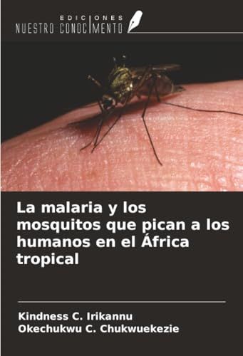 La Ediciones Nuestro Conocimiento La malaria y los mosquitos que pican a los humanos en el África tropical Paperback