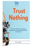 Trust Nothing: Zero Trust Architecture: Designing, Implementing, and Maintaining Perimeter-Free Security