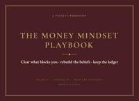 The Money Mindset Playbook: A 12-Week Workbook to Clear What Blocks You, Rebuild the Beliefs Underneath, and Keep the Ledger
