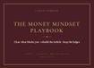 The Money Mindset Playbook: A 12-Week Workbook to Clear What Blocks You, Rebuild the Beliefs Underneath, and Keep the Ledger