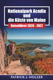 Parc Acadia National Park and the Maine Coast Travel Guide 2026-2027