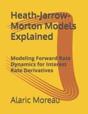 Heath-Jarrow-Morton Models Explained: Modeling Forward Rate Dynamics for Interest Rate Derivatives