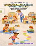 TEACHING THE NEW GENERATION OF CHILDREN: Creating Learning Environments Where All Children Succeed