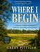 Where I Begin: Beginner’s Guide to Building a Practical, Self-Sufficient Homestead