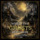 Where The Ghosts Remember: Illustrated Gothic Poetry Collection of Ghosts, Forgotten Places, and Haunting Memories