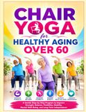 Chair Yoga for Healthy Aging Over 60