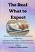 The What to Expect The Real What to Expect: What No One Tells New Parents About Pregnancy, Our 3-Week Potty Trained Miracle & the Homemade Shake That Fed Our Super Babies