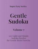 Super Easy Series Gentle Sudoku – Volume 7: 100 Light and Simple Sudoku Puzzles for Gentle Brain Exercise
