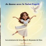 Les aventures de Livya dans le Royaume de Dieu: Je danse avec le Saint-Esprit