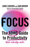 Focus: The ADHD Guide to Productivity *That Actually Works*
