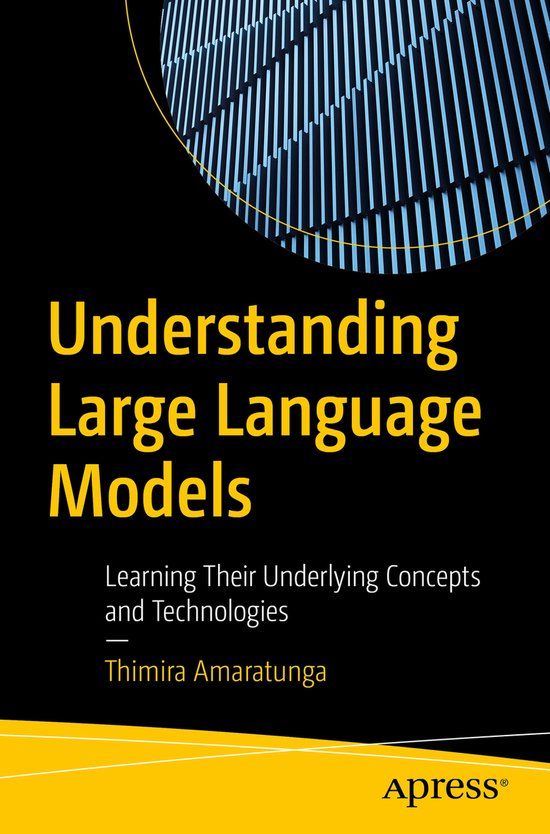 Understanding Apress Understanding Large Language Models: Learning Their Underlying Concepts and Technologies Paperback