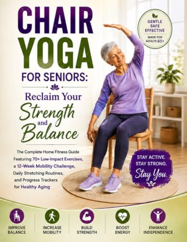 Chair Yoga For Seniors: Reclaim Your Strength and Balance