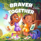 Braver Together: A Story About Sisterhood And Growing Up For Ages 3-8