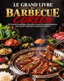 LE GRAND LIVRE DU BARBECUE CORÉEN