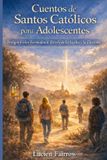 Cuentos Independently Published Cuentos de Santos Católicos para Adolescentes