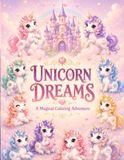 UNICORN DREAMS: A Magical Coloring Adventure